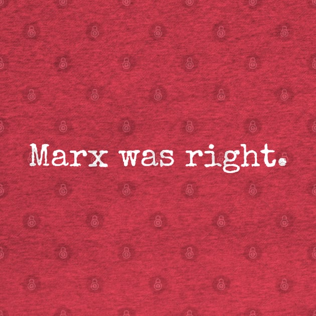 Marx was right. by Scottish Arms Dealer